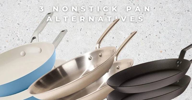 3 NonStick Pan Alternatives